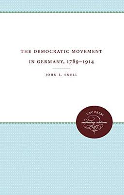 The Democratic Movement in Germany, 1789-1914 (The James Sprunt Studies in History and Political Science, 55, Band 55)