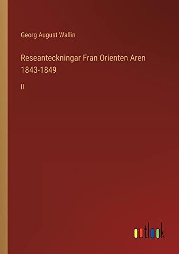 Reseanteckningar Fran Orienten Aren 1843-1849: II