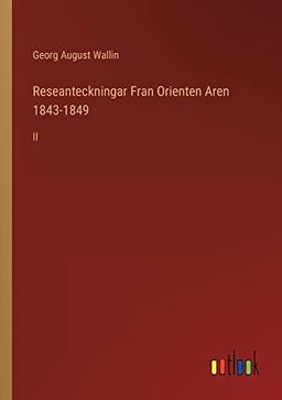 Reseanteckningar Fran Orienten Aren 1843-1849: II