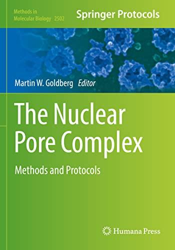 The Nuclear Pore Complex: Methods and Protocols (Methods in Molecular Biology, 2502, Band 2502)