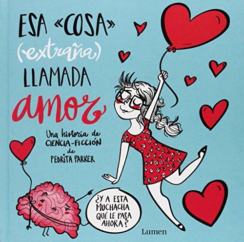 Esa cosa extraña llamada-- 1. Esa cosa -extraña- llamada amor (Lumen Ilustrados)