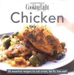 Cooking Light Cook's Essential Recipe Collection: Chicken: 58 essential recipes to eat smart, be fit, live well (the Cooking Light.cook's ESSENTIAL RECIPE COLLECTION)