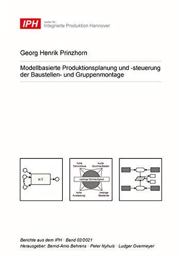 Modellbasierte Produktionsplanung und -steuerung der Baustellen- und Gruppenmontage (Berichte aus dem IPH)