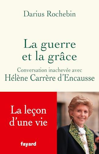 La guerre et la grâce : conversation inachevée avec Hélène Carrère d'Encausse