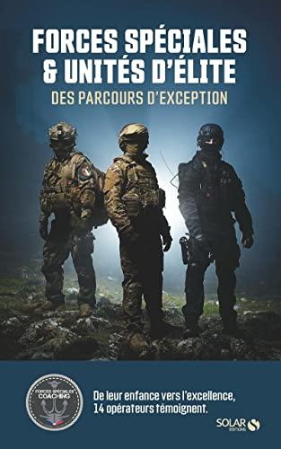 Forces spéciales & unités d'élite : des parcours d'exception : de leur enfance vers l'excellence, 14 opérateurs témoignent