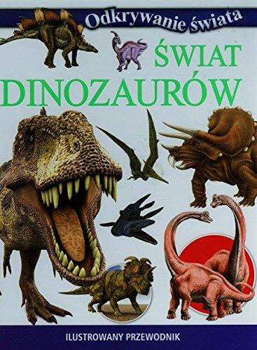 Świat dinozaurów Ilustrowany przewodnik (ODKRYWANIE ŚWIATA)