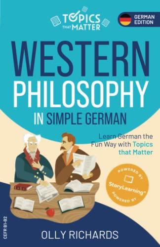 Western Philosophy in Simple German: Learn German the Fun Way with Topics that Matter (Topics that Matter: German Edition)