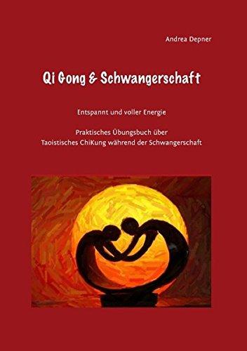 Qi Gong & Schwangerschaft: Praktisches Übungsbuch über Taoistisches ChiKung während der Schwangerschaft