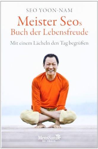 Meister Seos Buch der Lebensfreude: Mit einem Lächeln den Tag begrüßen