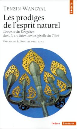 Les prodiges de l'esprit naturel : l'essence du Dzogchen dans la tradition bön originelle du Tibet