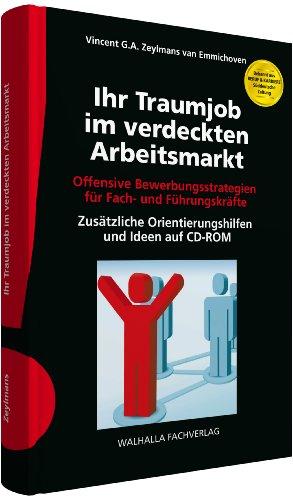 Ihr Traumjob im verdeckten Arbeitsmarkt inkl. E-Book: Offensive Bewerbungsstrategien für Fach- und Führungskräfte; Zusätzliche Orientierungshilfe und Ideen auf CD-ROM