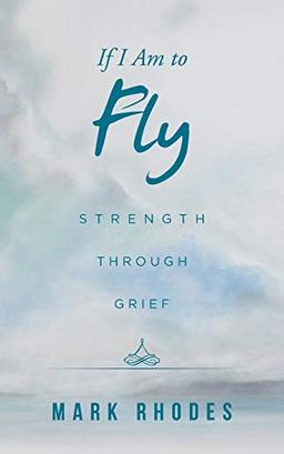 If I Am to Fly: Strength through Grief