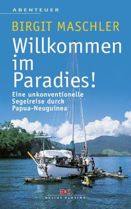 Willkommen im Paradies! Eine unkonventionelle Segelreise durch Papua-Neuguinea.