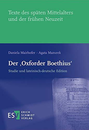 Der ‚Oxforder Boethius‘: Studie und lateinisch-deutsche Edition (Texte des späten Mittelalters und der frühen Neuzeit (TMA), Band 58)