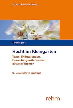 Recht im Kleingarten: Texte, Erläuterungen, Bewertungskriterien und aktuelle Themen