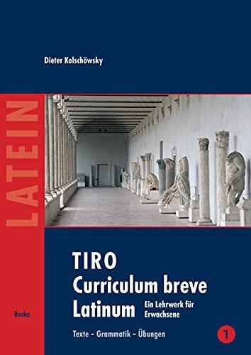 TIRO Curriculum breve Latinum (1): Ein Lehr- und Arbeitsbuch für Erwachsene. Texte - Grammatik - Übungen