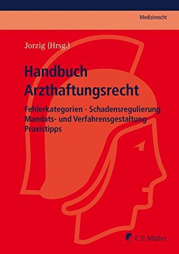 Handbuch Arzthaftungsrecht: Fehlerkategorien - Schadensregulierung - Mandats- und Verfahrensgestaltung - Praxistipps (C.F. Müller Medizinrecht)