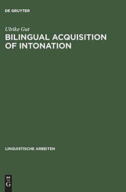 Bilingual Acquisition of Intonation: A Study of Children Speaking German and English (Linguistische Arbeiten, 424, Band 424)