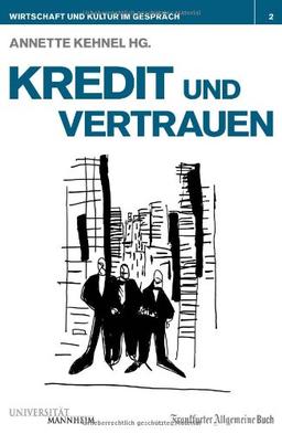 Kredit und Vertrauen: Wirtschaft und Kultur im Gespräch Band 2: Band 2 der reihe "Wirtschaft und Kutur im Gespräch"