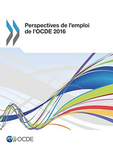 Perspectives de l'emploi de l'OCDE 2016: Edition 2016