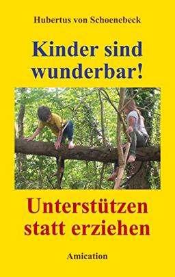 Kinder sind Wunderbar! Unterstützen statt erziehen