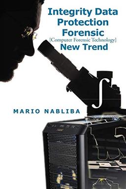 Integrity Data Protection Forensic [Computer Forensic Technology] New Trend: [Computer Forensic Technology] New Trend