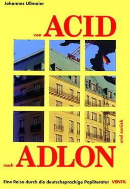 Von Acid nach Adlon und zurück. Eine Reise durch die deutschsprachige Popliteratur