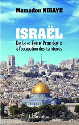 Israël : de la Terre promise à l'occupation des territoires