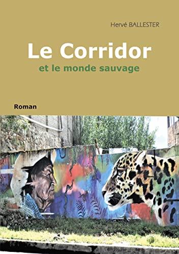 Le corridor : et le monde sauvage