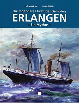 Die legendäre Flucht des Dampfers Erlangen: Ein Mythos