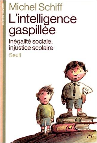 L'Intelligence gaspillée : inégalité sociale, injustice scolaire