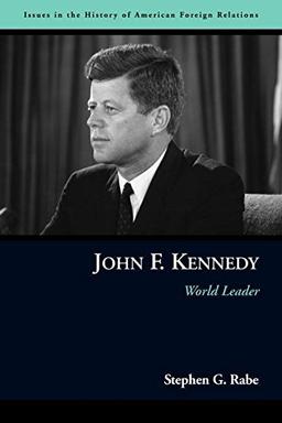 John F. Kennedy: World Leader (Issues in the History of American Foreign Relations)