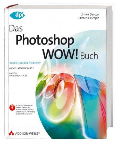 Das Photoshop Wow! Buch - Aktuell zu Photoshop CS3 - auch für Photoshop CS/CS2 (DPI Grafik)