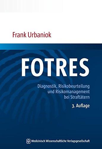 FOTRES - Forensisches Operationalisiertes Therapie-Risiko-Evaluations-System: Diagnostik, Risikobeurteilung und Risikomanagement bei Straftätern