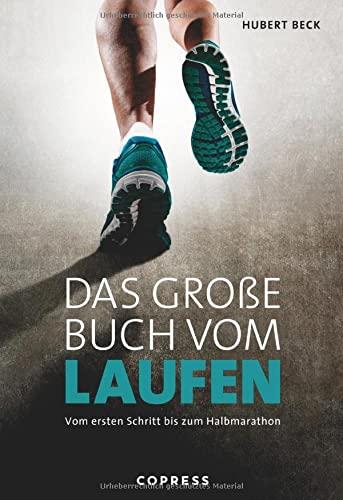 Das große Buch vom Laufen. Vom ersten Schritt bis zum Halbmarathon. Tipps von Laufprofi Hubert Beck: Alles zu Lauftechnik, Material & Begleittraining. Mit Trainingsplänen für 5km, 10km, Halbmarathon