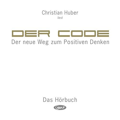 Der Code (Hörbuch): Der neue Weg zum Positiven Denken