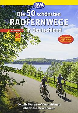 Die 50 schönsten Radfernwege in Deutschland (Die schönsten Radtouren und Radfernwege in Deutschland)