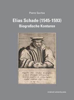 Elias Schade (1545-1593): Biografische Konturen