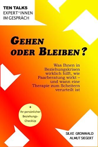 Gehen oder Bleiben?: Was Ihnen in Beziehungskrisen wirklich hilft, wie Paarberatung wirkt - und wann eine Therapie zum Scheitern verurteilt ist