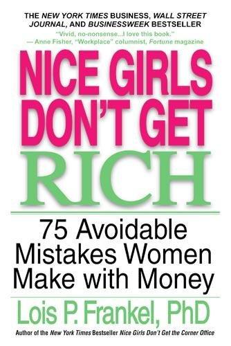 Nice Girls Don't Get Rich: 75 Avoidable Mistakes Women Make with Money (A NICE GIRLS Book)