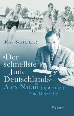 »Der schnellste Jude Deutschlands«: Alex Natan (1906-1971). Eine Biografie