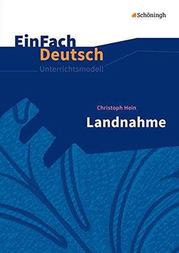 EinFach Deutsch Unterrichtsmodelle: Christoph Hein: Landnahme: Gymnasiale Oberstufe