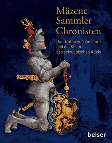 Die Grafen von Zimmern und die Kultur des schwäbischen Adels: Mäzene, Sammler, Chronisten