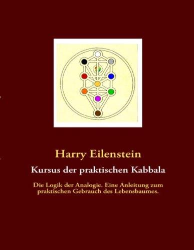 Kursus der praktischen Kabbala: Die Logik der Analogie. Eine Anleitung zum praktischen Gebrauch des Lebensbaumes