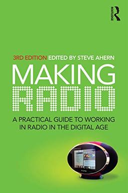 Making Radio, 3rd Edition: A Practical Guide to Working in Radio in the Digital Age