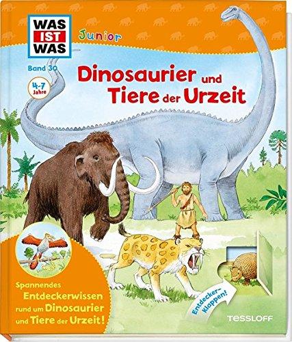 Was ist was Junior: Dinosaurier und Tiere der Urzeit (WAS IST WAS junior - Sachbuchreihe, Band 30)