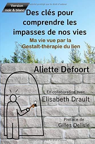 Des clés pour comprendre les impasses de nos vies: Ma vie vue par la Gestalt thérapie du Lien