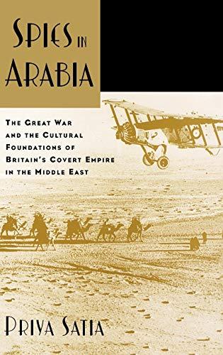 Spies in Arabia: The Great War and the Cultural Foundations of Britain's Covert Empire in the Middle East