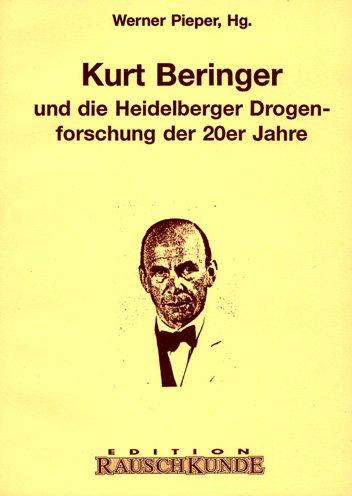 Kurt Beringer. Und die Heidelberger Drogenforschung der 20er Jahre (Edition Rauschkunde)