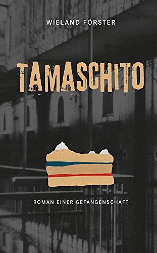 Tamaschito: Roman einer Gefangenschaft